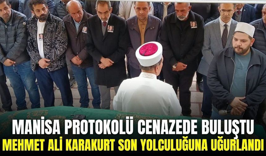 Manisa iş dünyasının acı kaybı: Hacı Mehmet Ali Karakurt sonsuzluğa uğurlandı