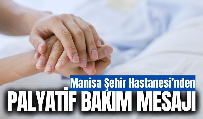 Manisa Şehir Hastanesi’nden Palyatif Bakım Vurgusu