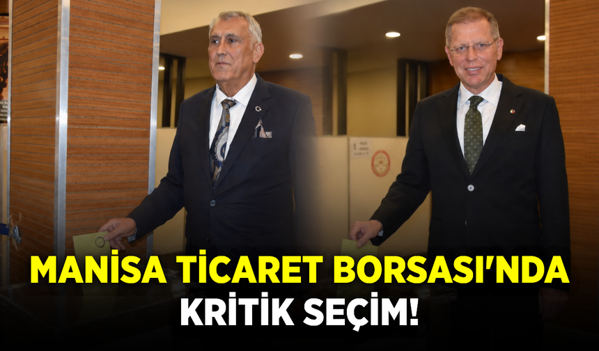 Manisa Ticaret Borsası’nda seçim heyecanı: Özkasap ve Seyyar yarışıyor