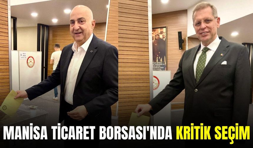 Manisa Ticaret Borsası’nda seçim heyecanı: Özkasap ve Seyyar yarışıyor