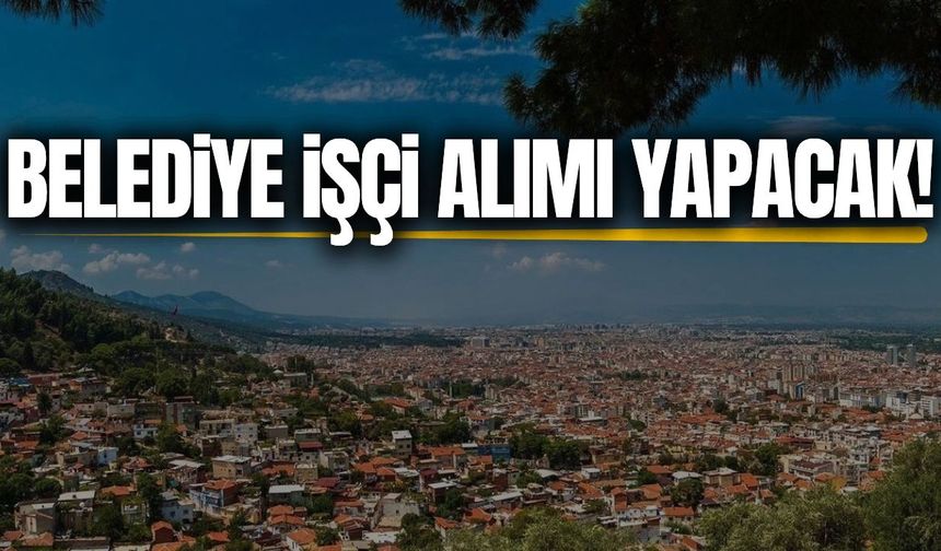 Manisa’da belediye işçi alacak! Başvuru başladı