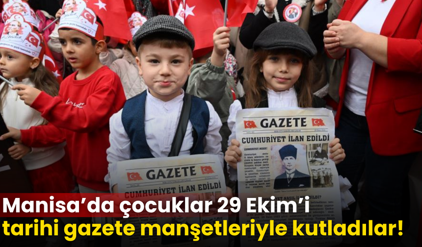 Manisa’da çocuklardan Cumhuriyet coşkusu! Tarihi manşetlerle kutladılar