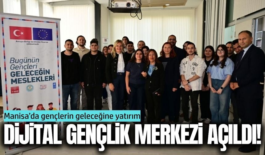 Manisa’da Dijital Gençlik Merkezi açıldı