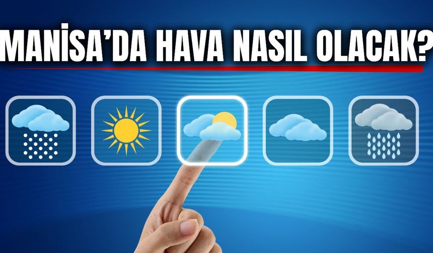 Ekim’in ilk haftasında Manisa'da hava nasıl olacak?