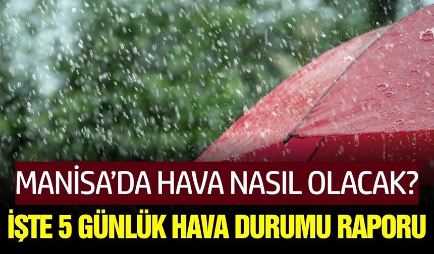 Manisa’da hafta sonu hava nasıl olacak?