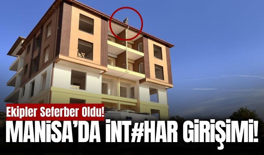 Manisa’da inşaatın 4. katına çıktı! Ekipler seferber oldu