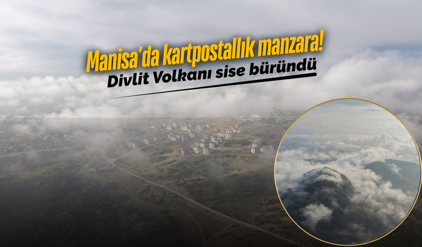 Kula Divlit Volkanı sisler altında büyüledi!