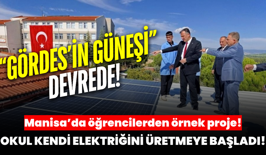 Manisa’da meslek lisesi kendi enerjisini üretmeye başladı: “Gördes’in Güneşi” devrede