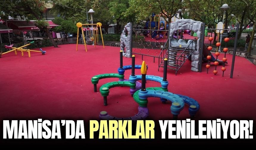 Manisa’da park ve oyun alanları yenileniyor