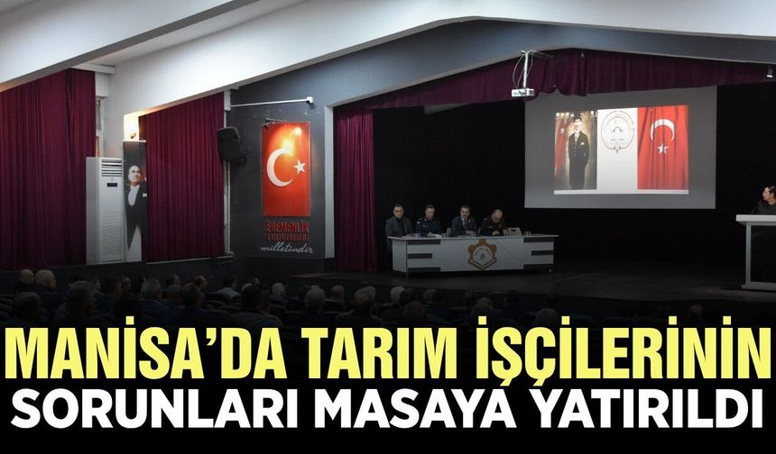 Manisa'da mevsimlik tarım işçilerinin sorunları ele alındı
