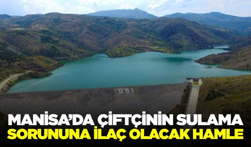 Manisa'da tarıma büyük katkı sunacak projede ihale tarihi belli oldu