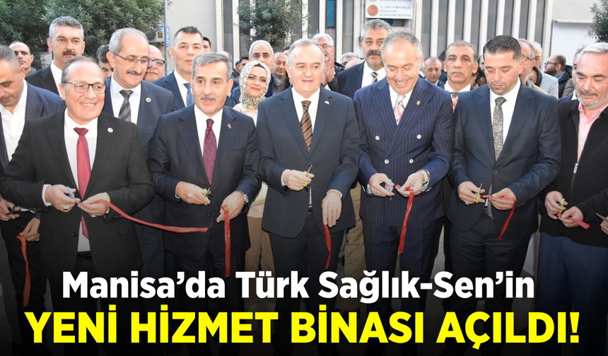 Türk Sağlık-Sen Manisa Şubesi’nin yeni hizmet binası açıldı