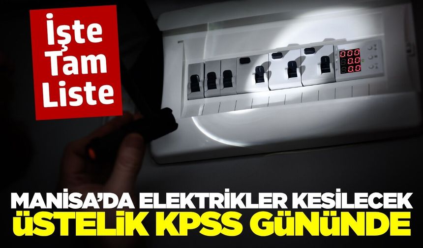 Manisa'da yine elektrikler kesilecek! Hem de KPSS gününde