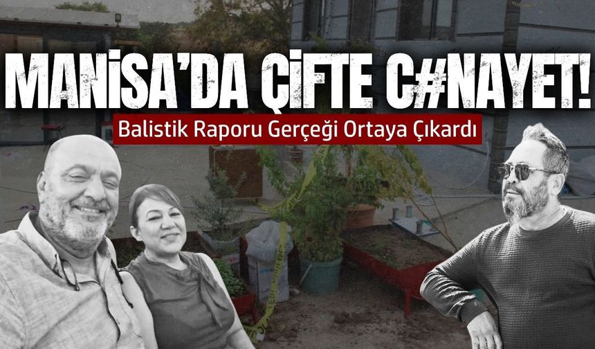 Manisa'daki çifte cinayetin detayları ortaya çıktı!