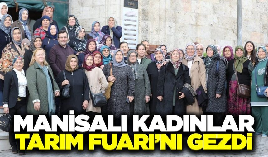 Manisa’dan 45 Kadın Çiftçi Bursa Tarım Fuarı’nı Ziyaret Etti