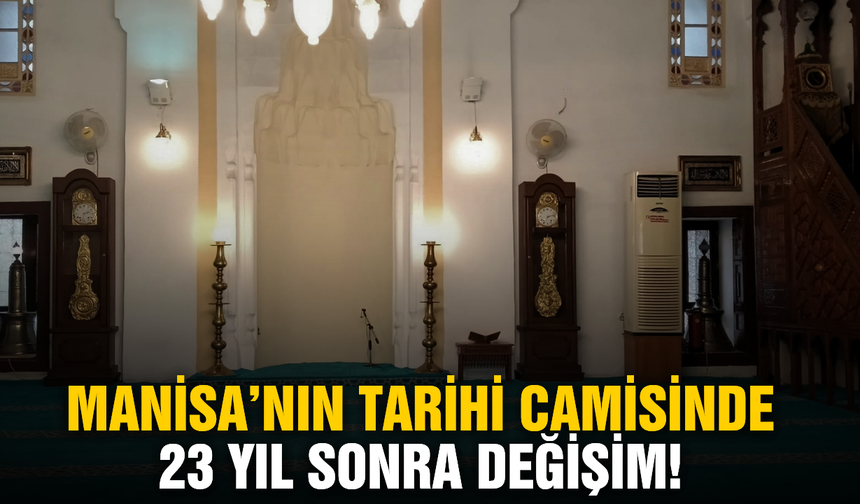 Manisa’nın tarihi camisinde büyük değişim!