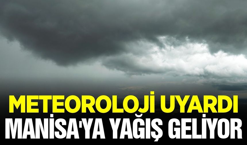 Manisa için yağış uyarısı!