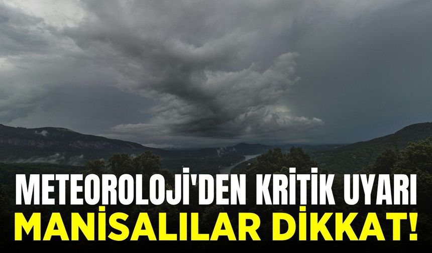 Meteoroloji’den Manisa’ya kritik uyarı!