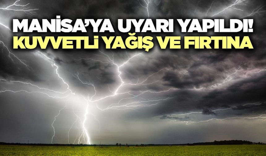 MGM Manisa'yı uyardı! Kuvvetli yağış ve fırtına