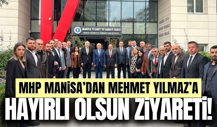 MHP Manisa’dan Mehmet Yılmaz’a hayırlı olsun ziyareti