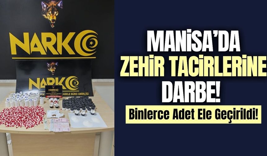 Manisa'da zehir tacirlerine operasyon: Binlerce adet ele geçirildi!