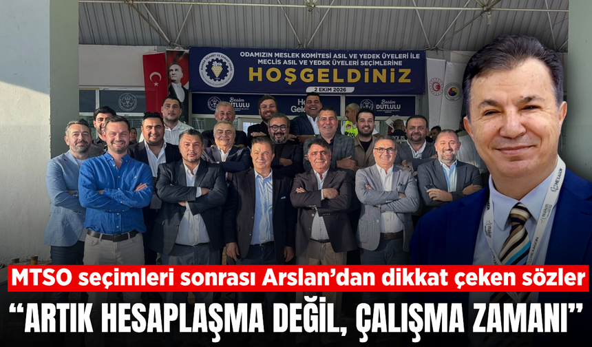 Arslan’dan MTSO seçimleri sonrası çarpıcı açıklama:“Hesaplaşma dönemi açılmamalı”