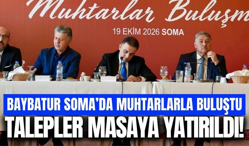 Murat Baybatur Soma’da muhtarlarla bir araya geldi!