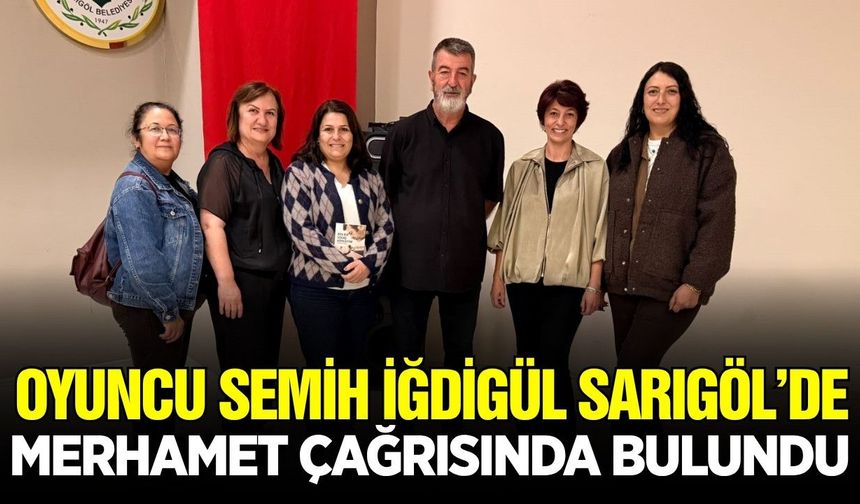 Oyuncu ve Yazar Semih İğdigül Sarıgöl’den çağrıda bulundu