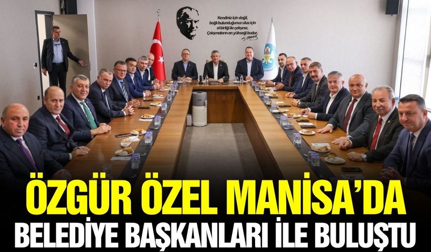 Özgür Özel Manisa'da tam kadro toplandı