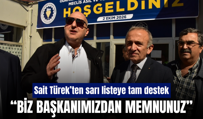 Sait Türek’ten Manisa TSO seçimlerinde sarı listeye tam destek