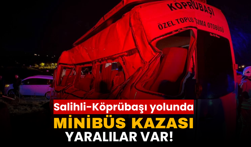 Salihli-Köprübaşı Yolunda Minibüs Kazası: Yaralılar Hastaneye Kaldırıldı
