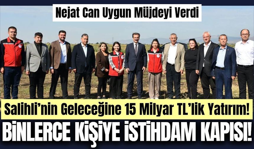 Salihli'ye 15 milyar TL'lik dev yatırım: Binlerce kişiye istihdam kapısı!