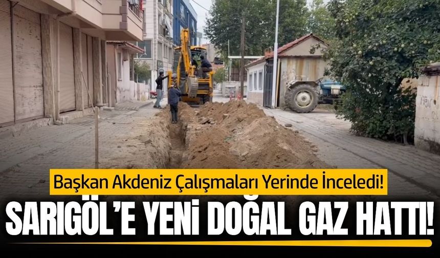 Sarıgöl'de doğal gaz çalışmaları sürüyor!