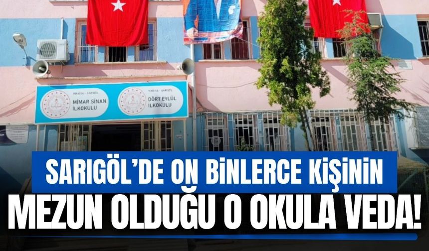 Sarıgöl'de on binlerce kişinin mezun olduğu binaya veda
