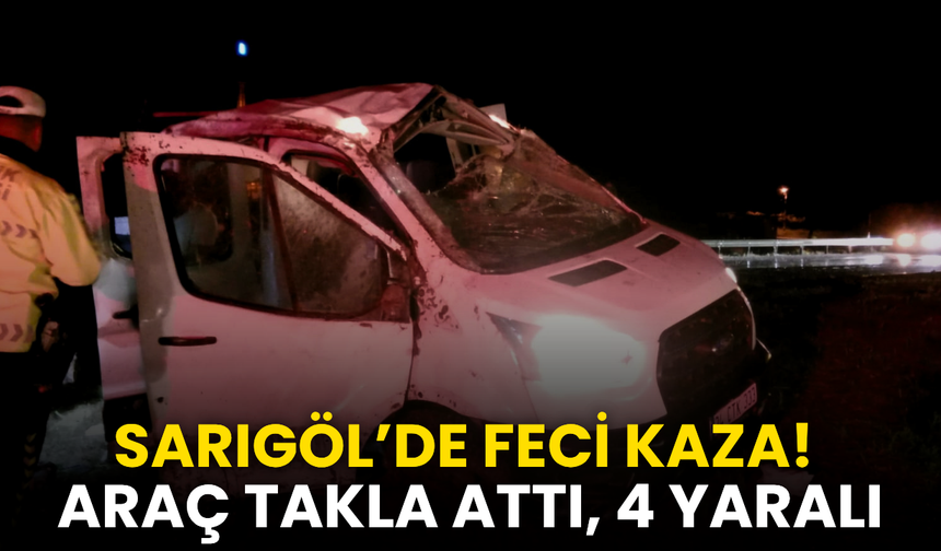 Sarıgöl’de feci kaza! Takla atan araçta 4 kişi yaralandı