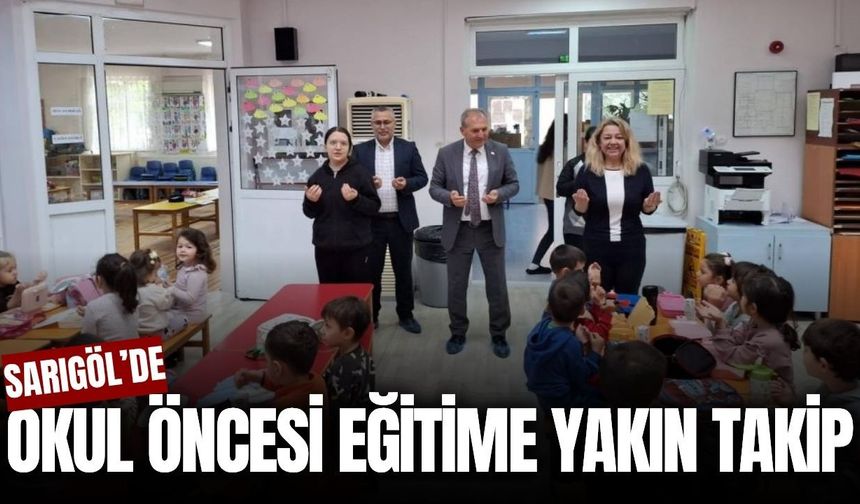 Sarıgöl’de okul öncesi eğitim çalışmaları yerinde incelendi!
