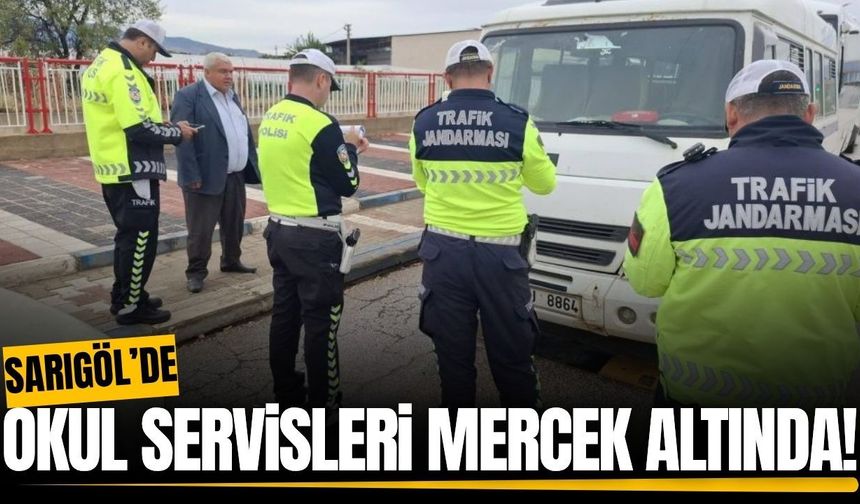 Sarıgöl'de okul servislerine sıkı denetim!