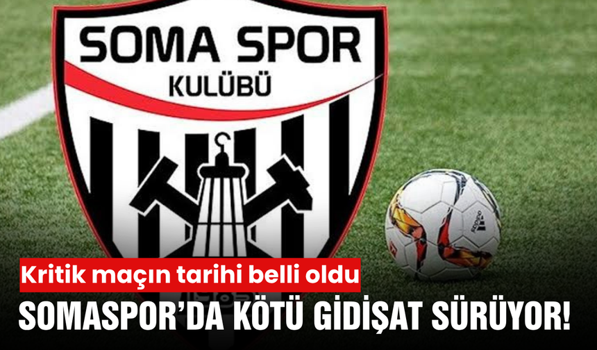 Somaspor’da işler yolunda gitmiyor! Gözler kritik maça çevrildi