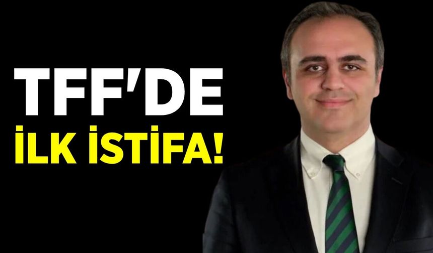 TFF'de ilk istifa: İşte detaylar