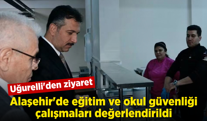 Alaşehir’de okul güvenliği ve eğitim süreçleri değerlendirildi