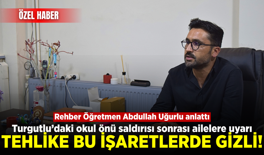 Turgutlu'daki saldırı sonrası kritik uyarı! Rehber Öğretmen Abdullah Uğurlu şiddetin sinyallerini açıkladı