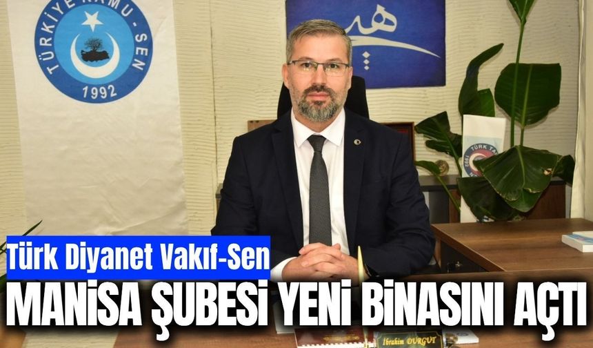 Türk Diyanet Vakıf-Sen Manisa Şubesi yeni binasını açtı