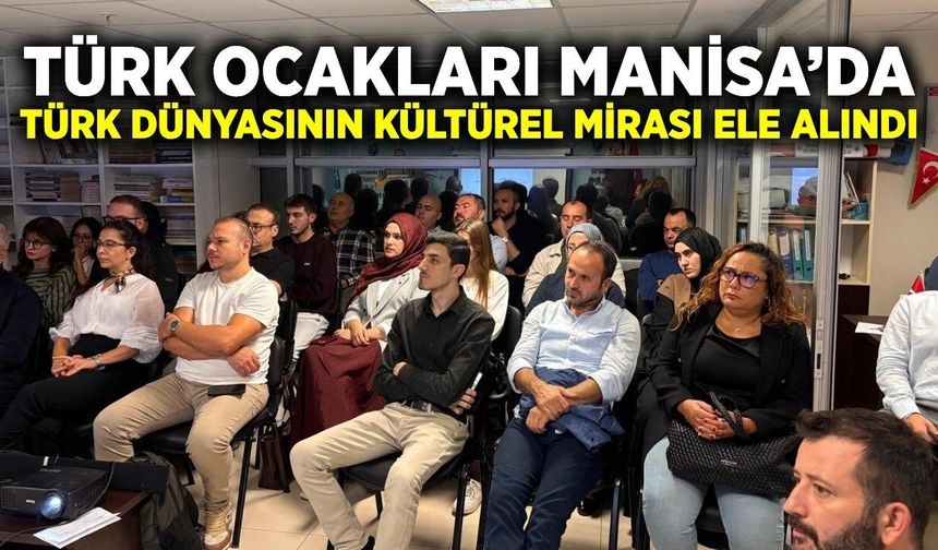 Türk Ocakları Manisa’da Türk dünyasının kültürel mirası ele alındı