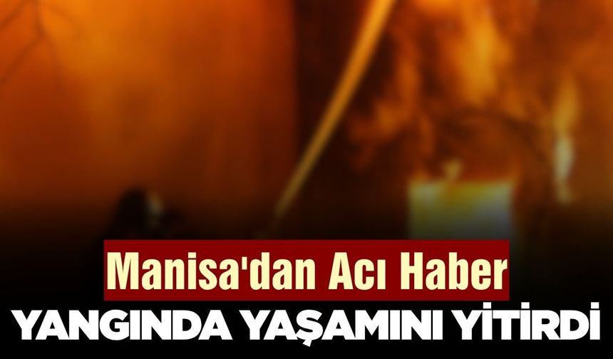 Manisa'da korku dolu anlar: 1 ölü