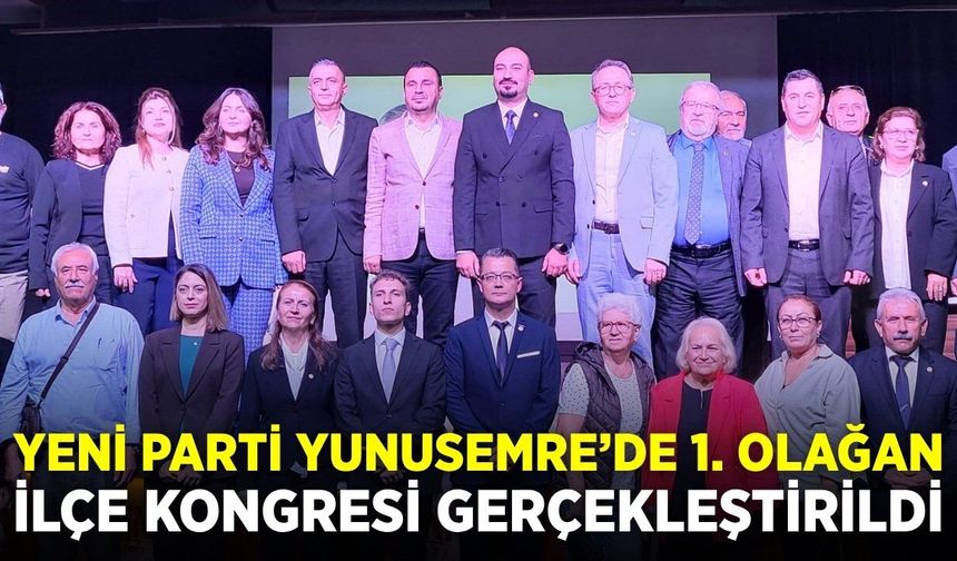 YENİ Parti Yunusemre’de 1. Olağan İlçe Kongresi gerçekleştirildi