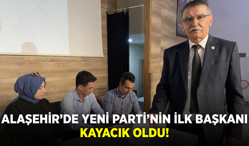 YENİ Parti’nin Alaşehir’deki ilk ilçe başkanı Mehmet Kayacık oldu