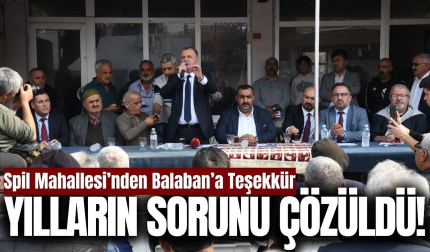 Yılların sorunu çözüldü! Spil Mahallesi’nden Balaban’a teşekkür