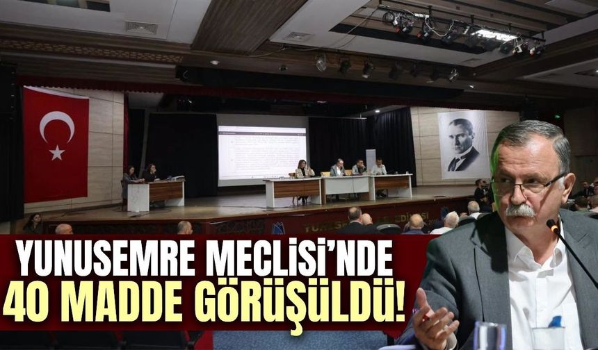 Yunusemre Meclisi’nde 40 madde görüşüldü