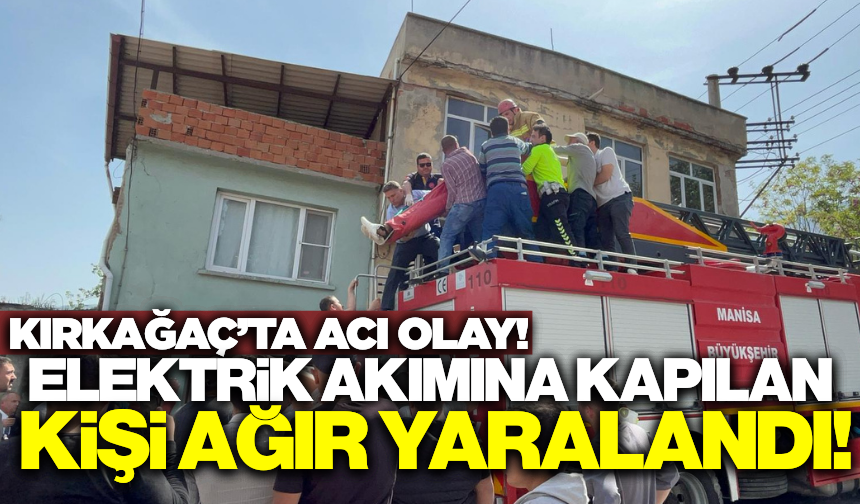 Kırkağaç'ta güvercin kuşbazlığı yapan kişi elektrik akımına kapılarak ağır yaralandı!
