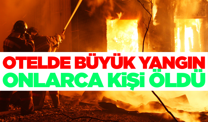 Otelde büyük yangın: Çok sayıda ölü var